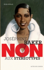 Joséphine Baker, non aux stéréotypes, Elsa Solal, Ceux qui ont dit non, Actes sud junior, décembre 2021, ségrégation raciale, droits civiques, danseuse, Panthéon français, résistante, féministe, Martin Luther King, Général De Gaulle