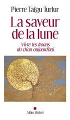 Pierre Taïgu Turlur,La saveur de la lune,vivre les koans du ch'an aujourd'hui,Albin Michel,Janvier 2019